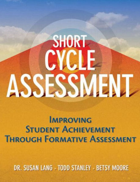 Short Cycle Assessment: Improving Student Achievement Through Formative Assessment / Edition 1