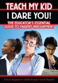 Title: Teach My Kid- I Dare You! / Edition 1, Author: Sherrell Bergmann