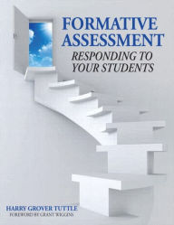 Title: Formative Assessment: Responding to Your Students / Edition 1, Author: Harry Grover Tuttle