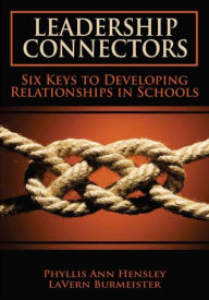 Title: Leadership Connectors: Six Keys to Developing Relationship in Schools / Edition 1, Author: La Vern Burmeister