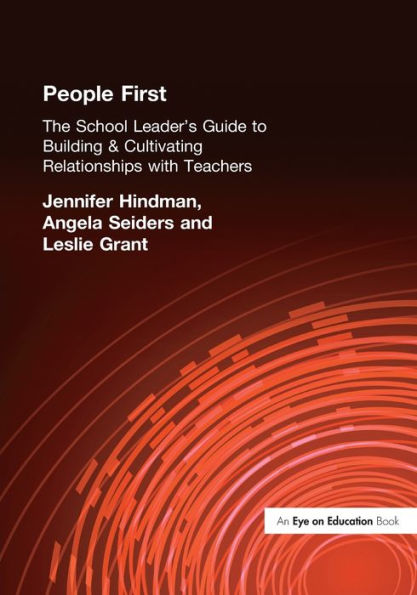 People First!: The School Leader's Guide to Building and Cultivating Relationships with Teachers / Edition 1