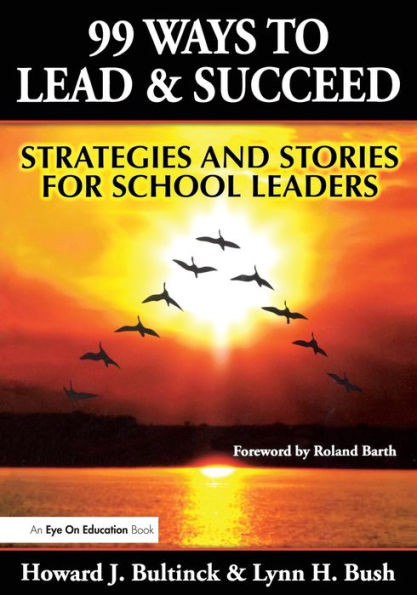 99 Ways to Lead & Succeed: Strategies and Stories for School Leaders / Edition 1