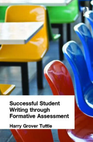 Title: Successful Student Writing through Formative Assessment / Edition 1, Author: Harry Grover Tuttle