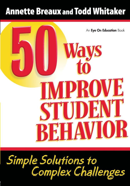 50 Ways to Improve Student Behavior: Simple Solutions to Complex Challenges