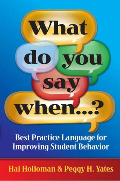 What Do You Say When.?: Best Practice Language for Improving Student Behavior / Edition 1