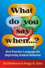 What Do You Say When.?: Best Practice Language for Improving Student Behavior / Edition 1