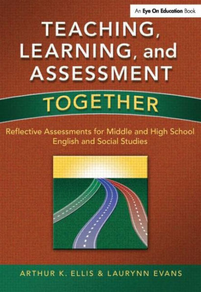 Teaching, Learning, and Assessment Together: Reflective Assessments for Middle High School English Social Studies