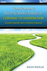 Title: Transforming High Schools Through RTI: Lessons Learned and a Pathway Forward, Author: Jeremy Koselak