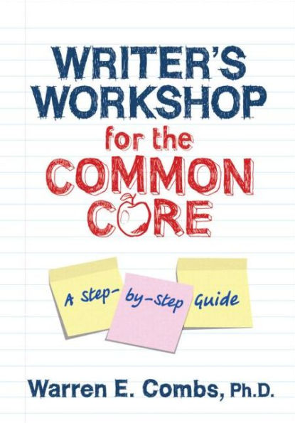 Writer's Workshop for the Common Core: A Step-by-Step Guide / Edition 1