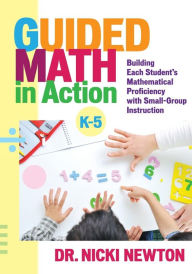 Title: Guided Math in Action: Building Each Student's Mathematical Proficiency with Small-Group Instruction / Edition 1, Author: Nicki Newton