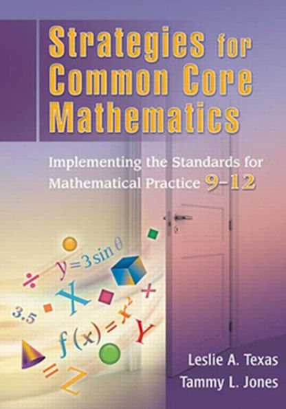 Strategies for Common Core Mathematics: Implementing the Standards Mathematical Practice, 9-12