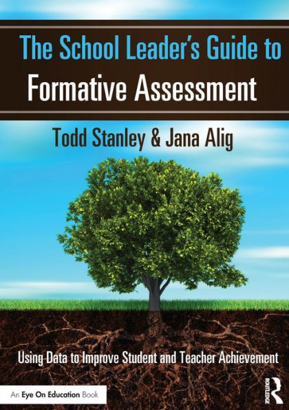 The School Leader's Guide to Formative Assessment: Using Data Improve Student and Teacher Achievement