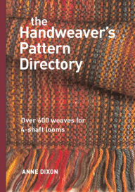 Title: The Handweaver's Pattern Directory, Author: Anne Dixon