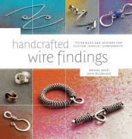 Title: Handcrafted Wire Findings: Techniques and Designs for Custom Jewelry Components, Author: Denise Peck