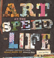 Title: Art at the Speed of Life: Motivation and Inspiration for Making Mixed-Media Art Every Day (PagePerfect NOOK Book), Author: Pam Carriker