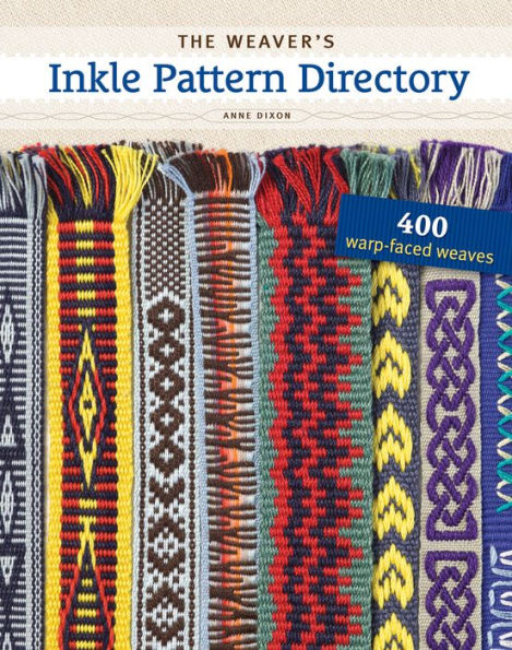 The Weaver's Inkle Pattern Directory: 400 Warp-Faced Weaves