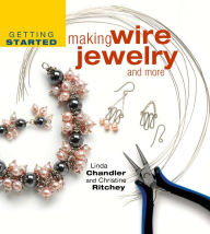 Title: Getting Started Making Wire Jewelry and More (PagePerfect NOOK Book), Author: Linda Chandler