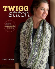 Title: Twigg Stitch: A New Twist on Reversible Knitting, Author: Vicki Twigg