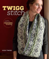 Title: Twigg Stitch: A New Twist on Reversible Knitting, Author: Vicki Twigg