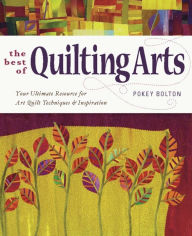 Title: The Best of Quilting Arts: Your Ultimate Resource for Art Quilt Techniques and Inspiration, Author: Patricia Bolton