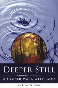 Title: Deeper Still (Repackaged): A Woman's Study to a Closer Walk with God, Author: Edna Ellison