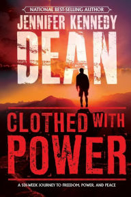 Title: Clothed with Power: A Six-Week Journey to Freedom, Power, and Peace, Author: Jennifer Kennedy Dean