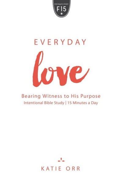 Everyday Love: Bearing Witness to His Purpose