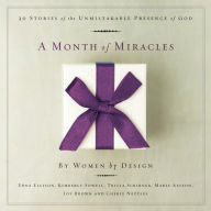 Title: A Month of Miracles: 30 Stories of the Unmistakable Presence of God, Author: Kimberly Sowell