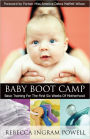 Baby Boot Camp: Basic Training for the First Six Weeks of Motherhood