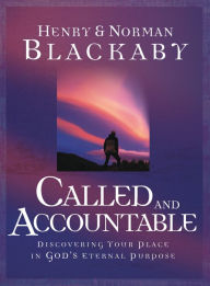 Title: Called and Accountable (Trade Book): Discovering Your Place in God's Eternal Purpose, Author: Henry T. Blackaby