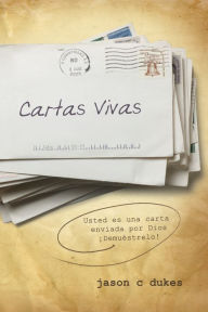 Title: Cartas Vivas (Live Sent Spanish): Usted es una carta enviada por Dios: ¡Demuéstrelo!, Author: Jason C. Dukes