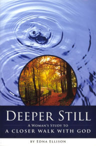 Title: Deeper Still: A Woman's Study to a Closer Walk with God, Author: Edna Ellison