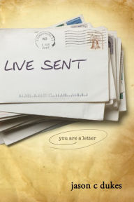 Title: Live Sent: You Are a Letter, Author: Jason C. Dukes