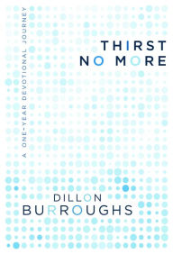 Title: Thirst No More: A One-Year Devotional Journey, Author: Dillon Burroughs