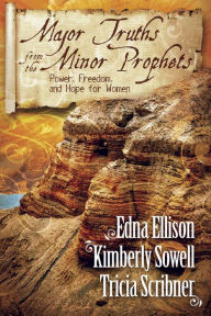 Title: Major Truths from the Minor Prophets: Power, Freedom, and Hope for Women, Author: Edna Ellison