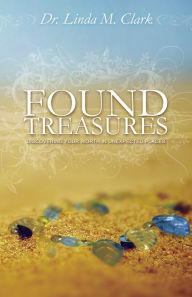 Title: Found Treasures: Discovering Your Worth in Unexpected Places, Author: Linda Clark