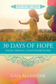 Title: 30 Days of Hope for Joy through a Child's Severe Illness, Author: Fred Glueckstein; Mimi