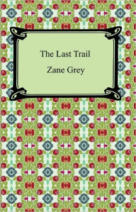 Title: The Last Trail, Author: Zane Grey