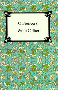 Title: O Pioneers!, Author: Willa Sibert Cather