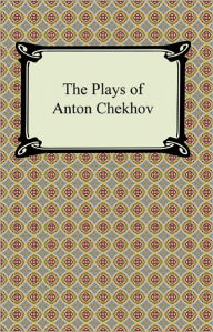 Title: The Plays of Anton Chekhov, Author: Anton Chekhov