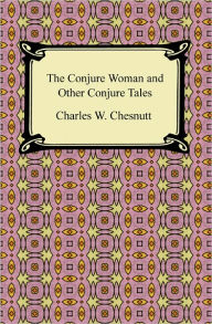 Title: The Conjure Woman and Other Conjure Tales, Author: Charles W. Chesnutt