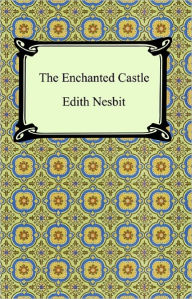 Title: The Enchanted Castle, Author: Edith Nesbit