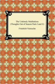 Title: The Untimely Meditations (Thoughts Out of Season Parts I and II), Author: Friedrich Nietzsche