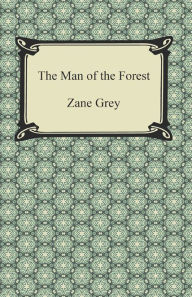 Title: The Man of the Forest, Author: Zane Grey