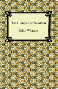 Title: The Glimpses of the Moon, Author: Edith Wharton