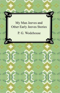 Title: My Man Jeeves and Other Early Jeeves Stories, Author: P. G. Wodehouse