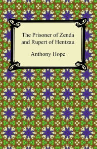 Title: The Prisoner of Zenda and Rupert of Hentzau, Author: Anthony Hope