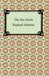 Title: The Sea-Hawk, Author: Rafael Sabatini