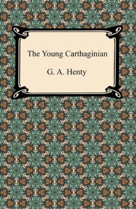 Title: The Young Carthaginian, Author: G. A. Henty