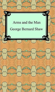 Title: Arms and the Man, Author: George Bernard Shaw